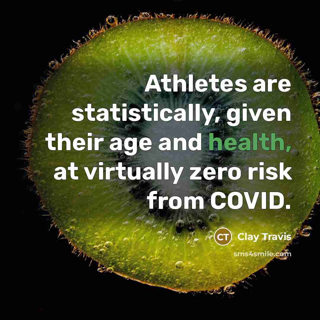 “Athletes are statistically, given their age and health, at virtually zero risk from COVID.” quote by Clay Travis