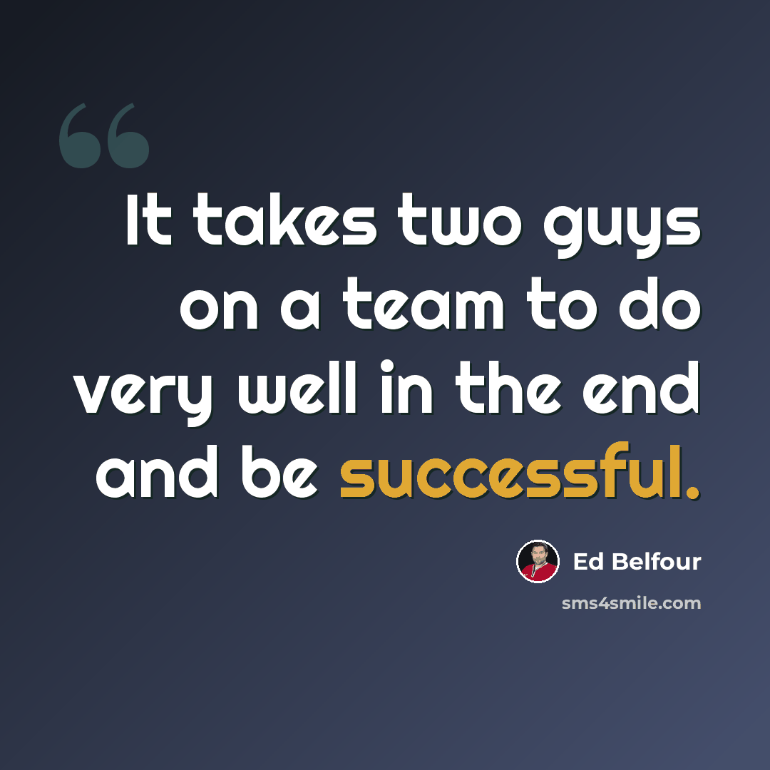“It takes two guys on a team to do very well in the end and be successful.” quote by Ed Belfour