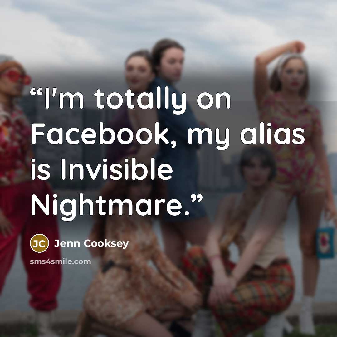 “I'm totally on Facebook, my alias is Invisible Nightmare.” quote by Jenn Cooksey