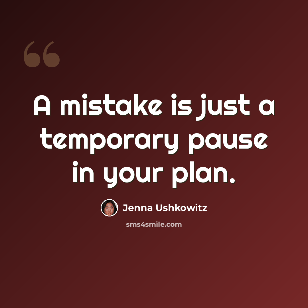 “A mistake is just a temporary pause in your plan.” quote by Jenna Ushkowitz