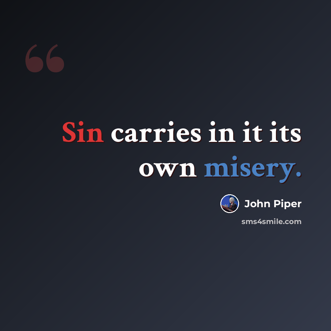 “Sin carries in it its own misery.” quote by John Piper