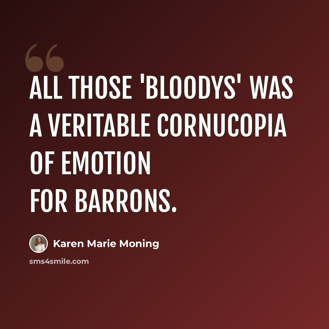 “All those 'bloodys' was a veritable cornucopia of emotion for Barrons.” quote by Karen Marie Moning