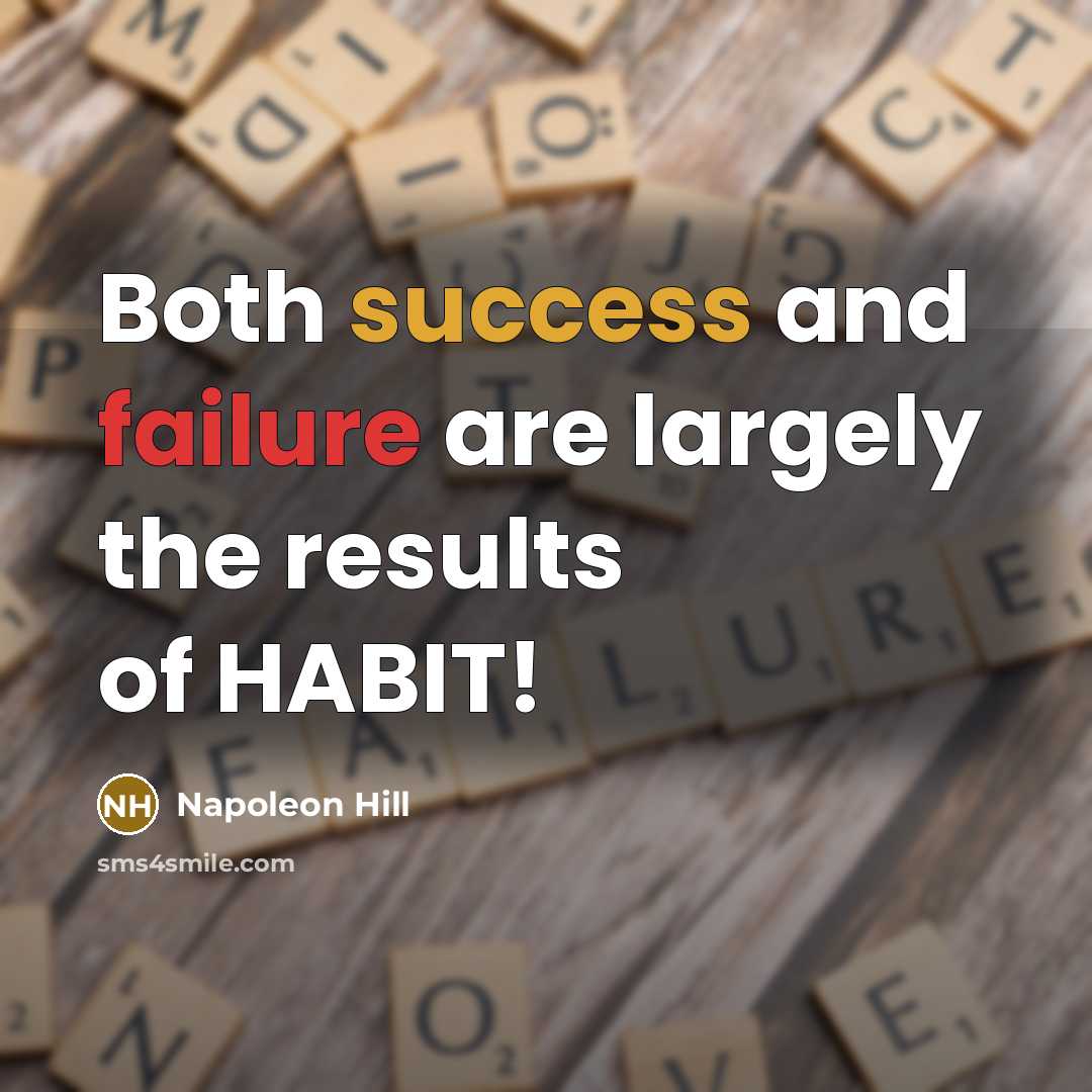 “Both success and failure are largely the results of HABIT!” quote by Napoleon Hill