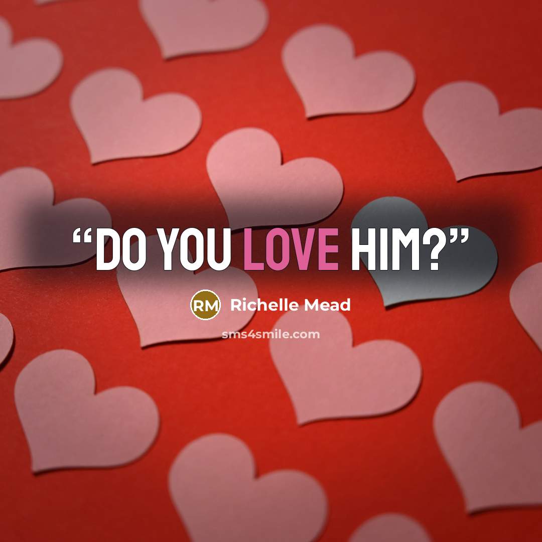 “Do you love him?” quote by Richelle Mead