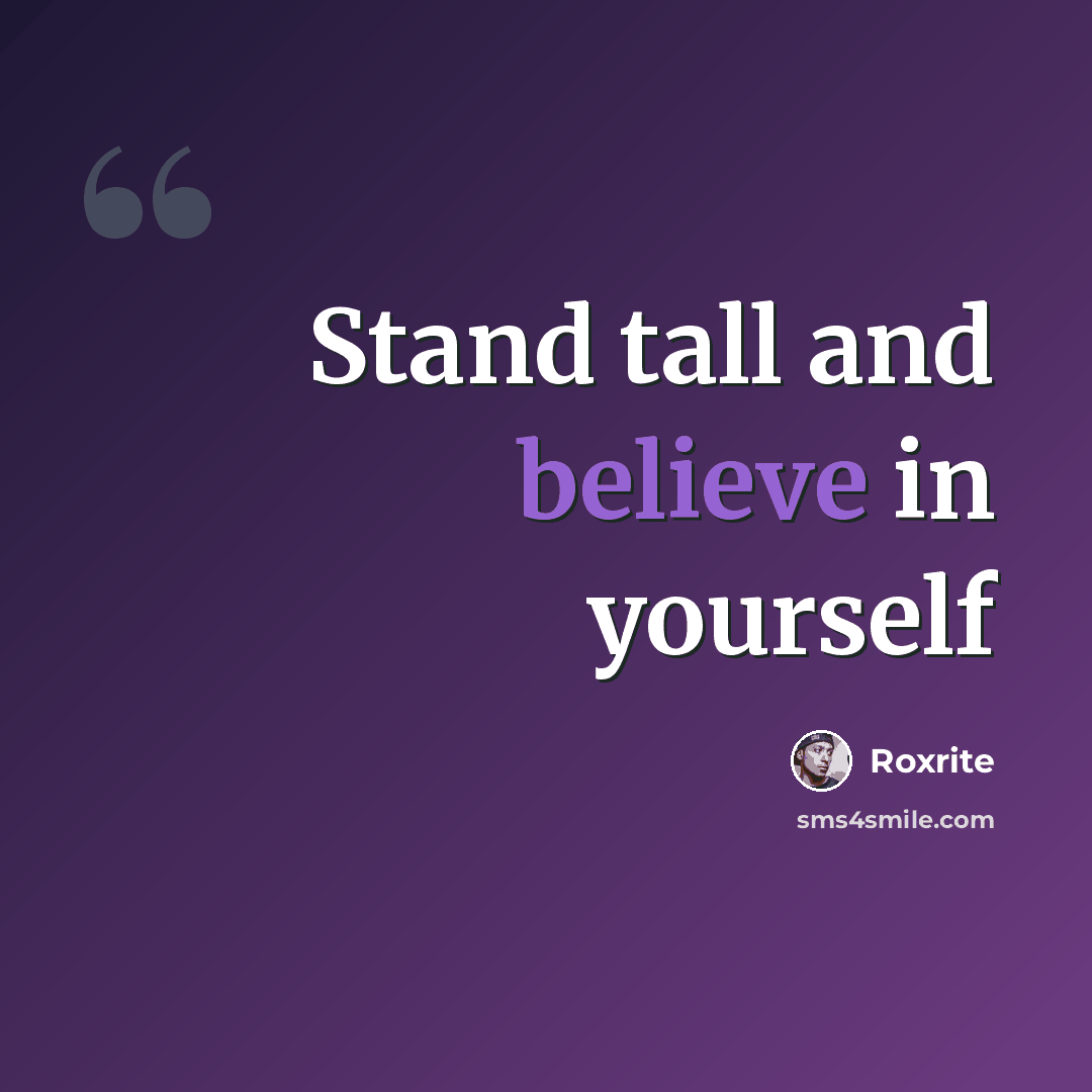 “Stand tall and believe in yourself” quote by Roxrite