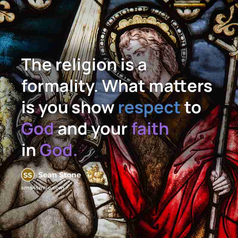 “The religion is a formality. What matters is you show respect to God and your faith in God.” quote by Sean Stone