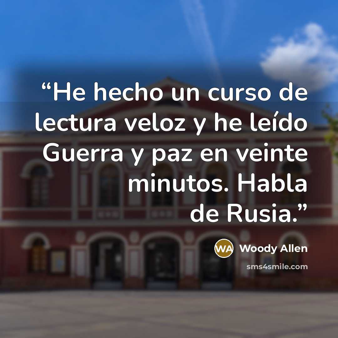 “He hecho un curso de lectura veloz y he leído Guerra y paz en veinte minutos. Habla de Rusia.” quote by Woody Allen