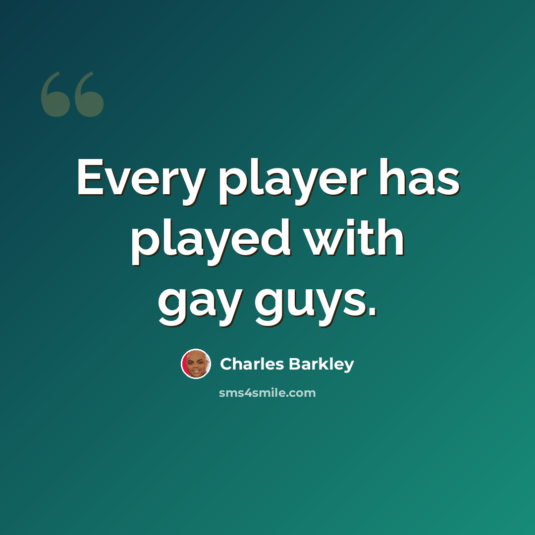 “Every player has played with gay guys.” quote by Charles Barkley