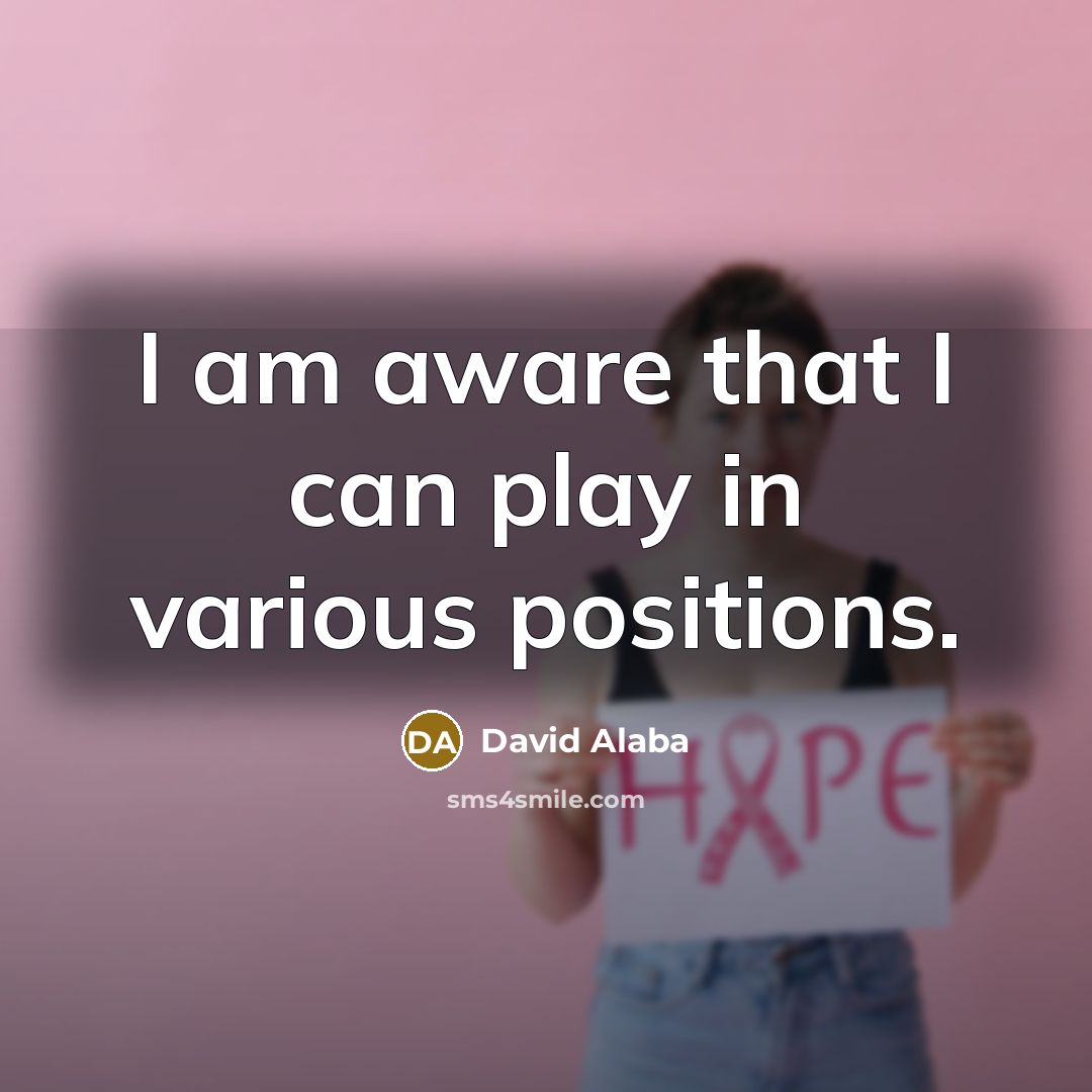 “I am aware that I can play in various positions.” quote by David Alaba