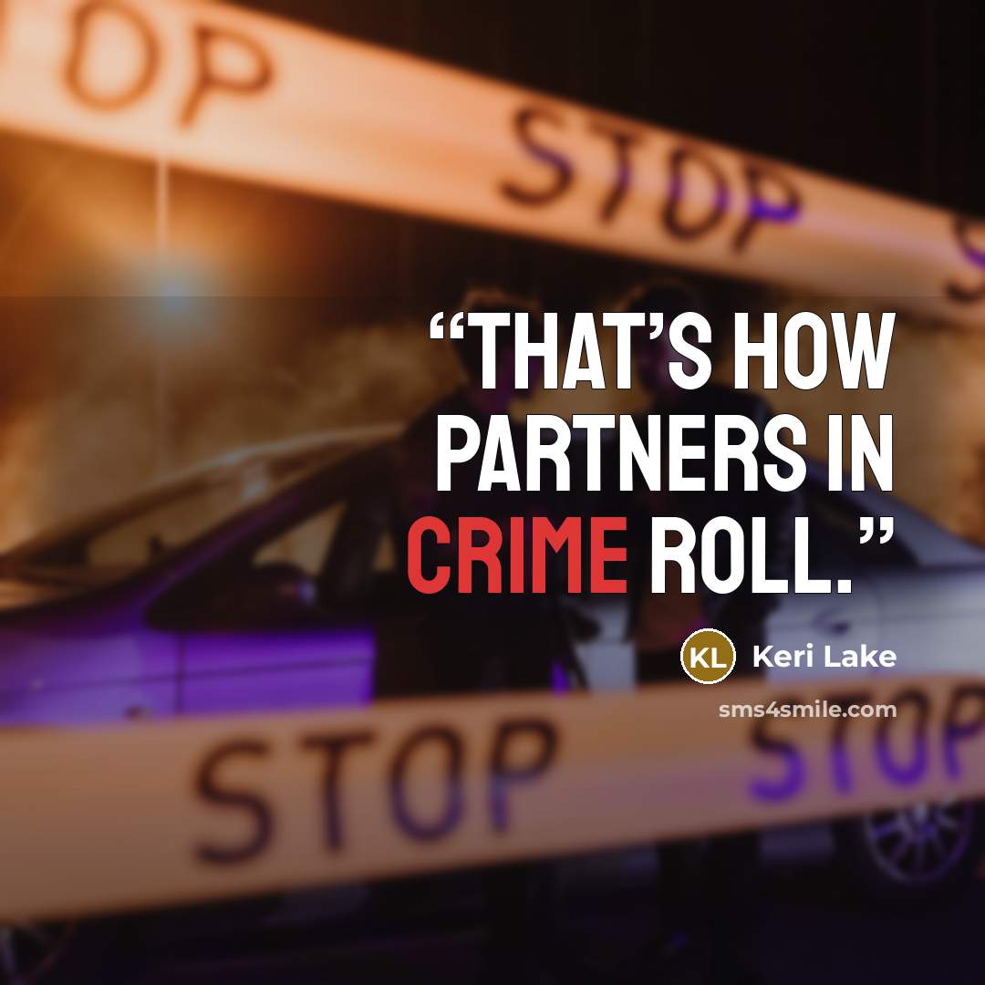 “That’s how partners in crime roll.” quote by Keri Lake