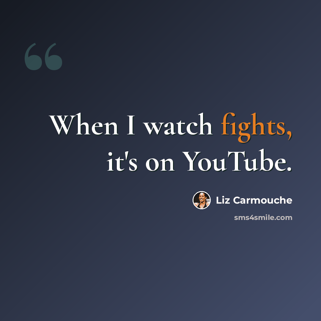 “When I watch fights, it's on YouTube.” quote by Liz Carmouche
