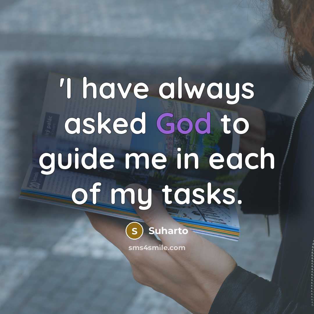 “'I have always asked God to guide me in each of my tasks.” quote by Suharto