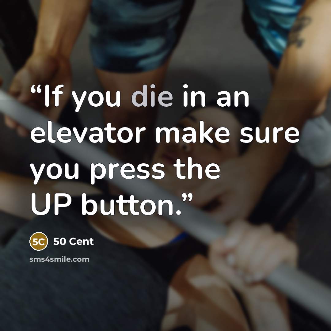 “If you die in an elevator make sure you press the UP button.” quote by 50 cent