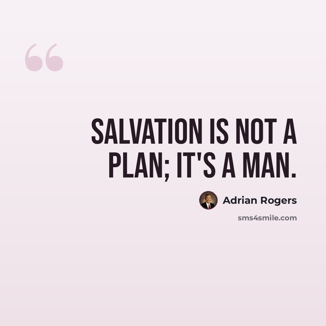 “Salvation is not a plan; it's a Man.” quote by Adrian Rogers
