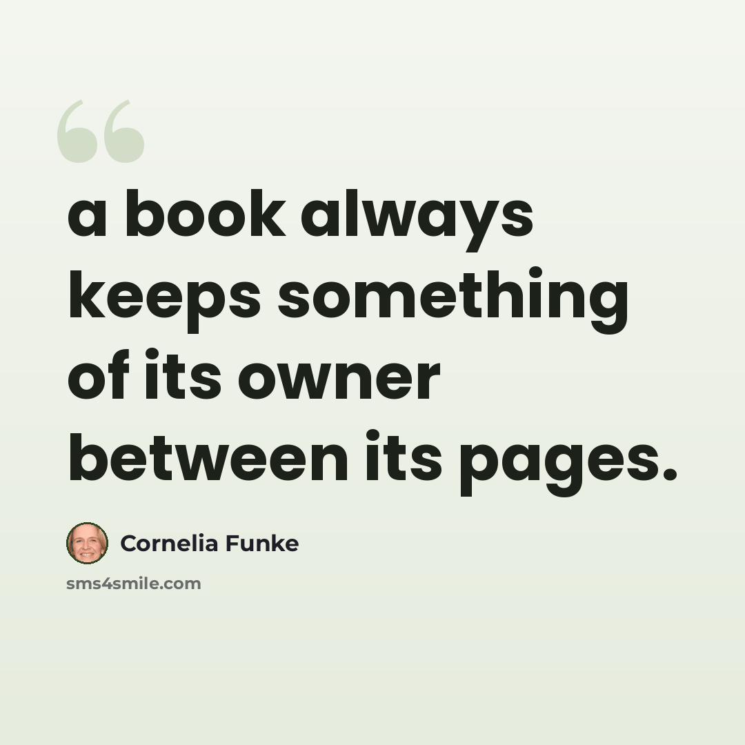 “a book always keeps something of its owner between its pages.” quote by Cornelia Funke