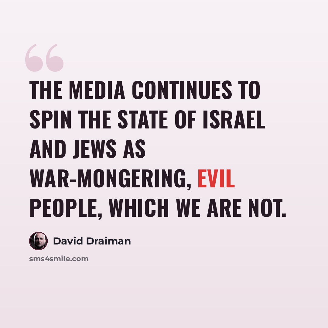 “The media continues to spin the State of Israel and Jews as war-mongering, evil people, which we are not.” quote by David Draiman