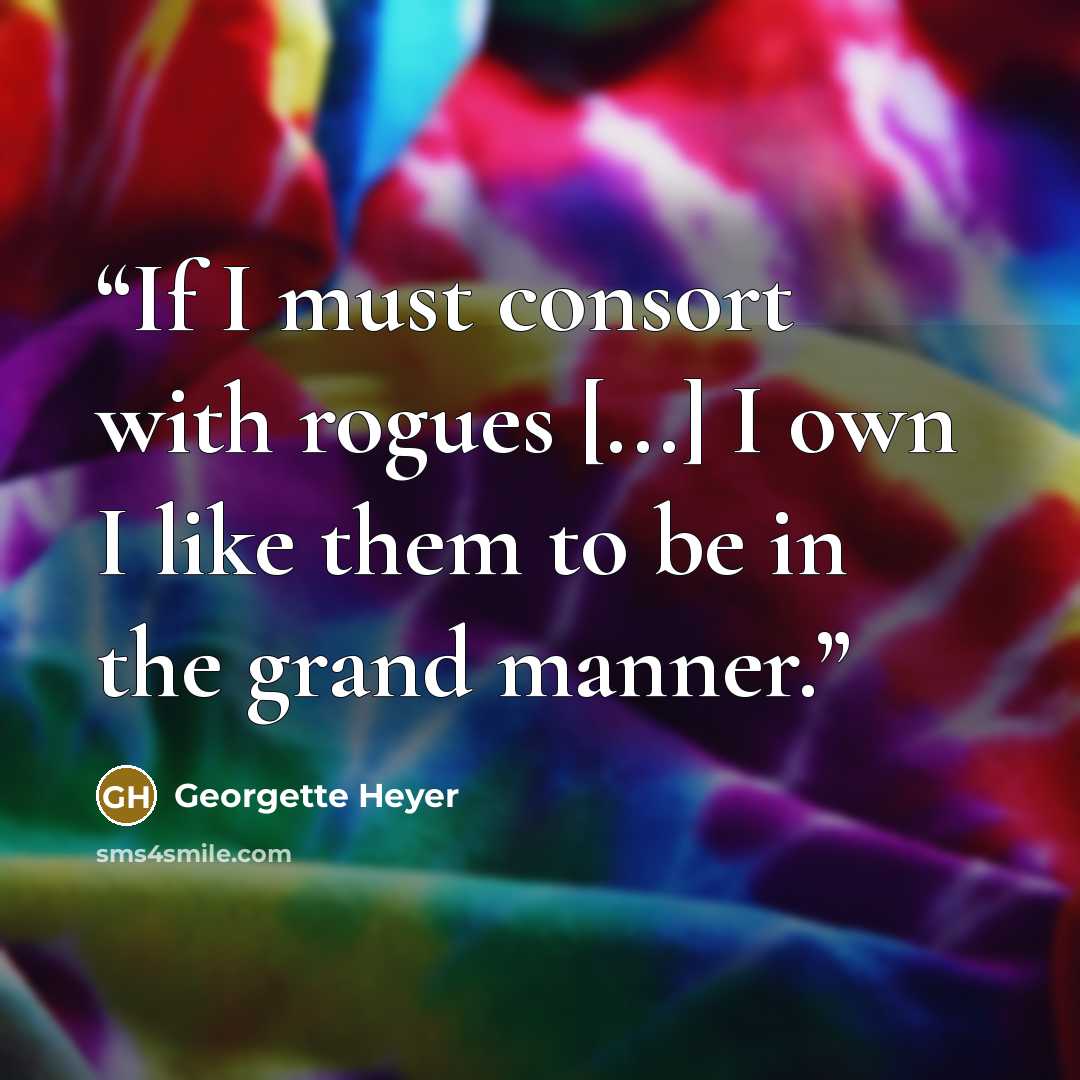 “If I must consort with rogues [...] I own I like them to be in the grand manner.” quote by Georgette Heyer