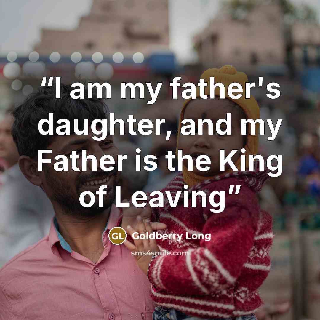 “I am my father's daughter, and my Father is the King of Leaving” quote by Goldberry Long