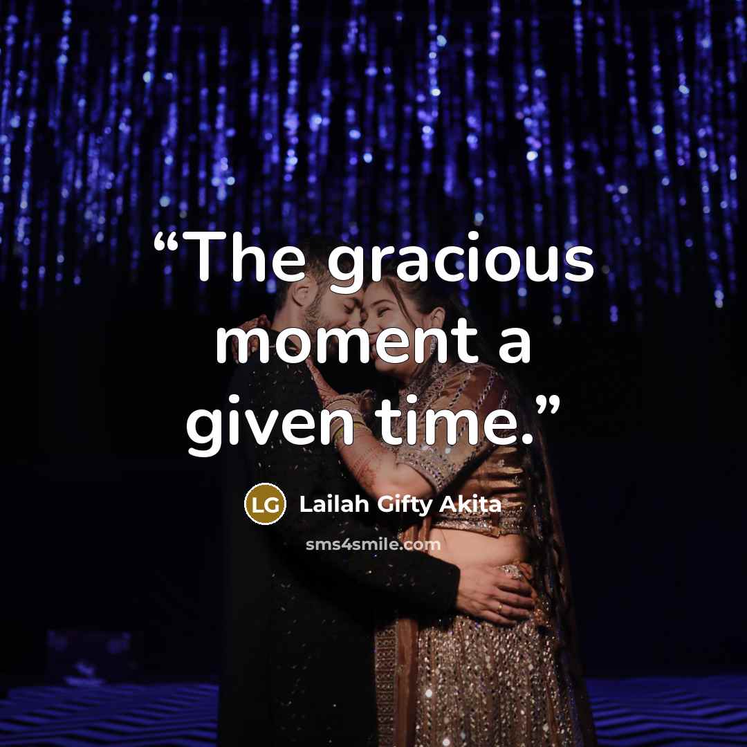 “The gracious moment a given time.” quote by Lailah Gifty Akita