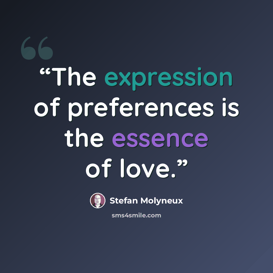 “The expression of preferences is the essence of love.” quote by Stefan Molyneux