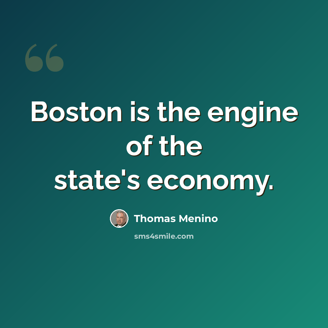 “Boston is the engine of the state's economy.” quote by Thomas Menino
