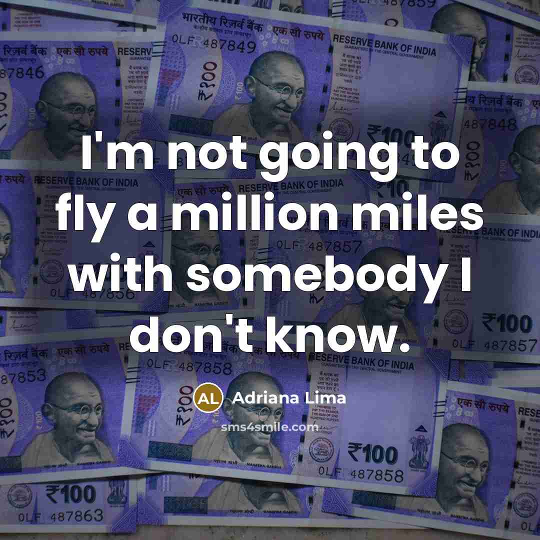 “I'm not going to fly a million miles with somebody I don't know.” quote by Adriana Lima
