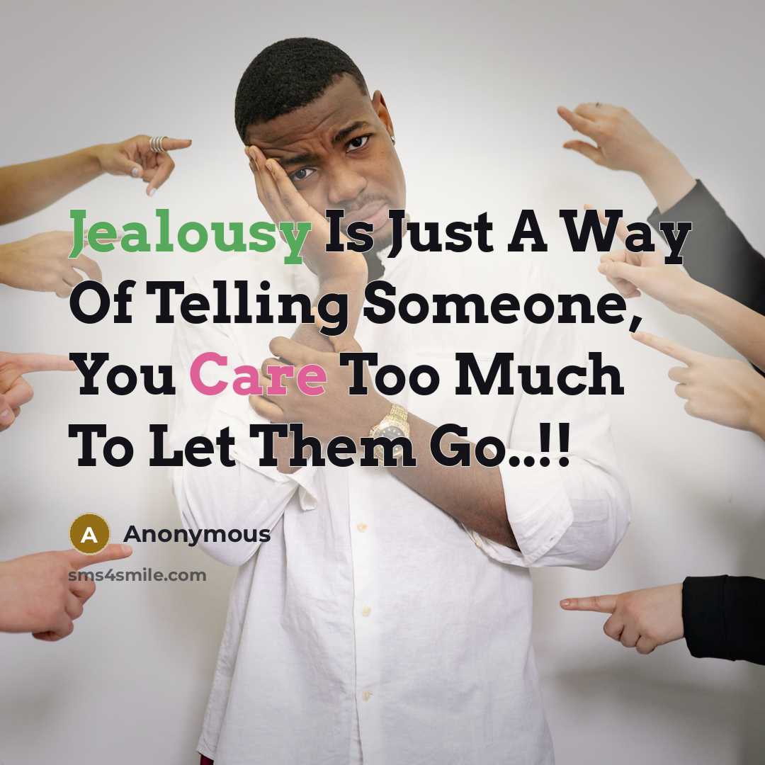 “Jealousy Is Just A Way Of Telling Someone, You Care Too Much To Let Them Go..!!” quote by Anonymous