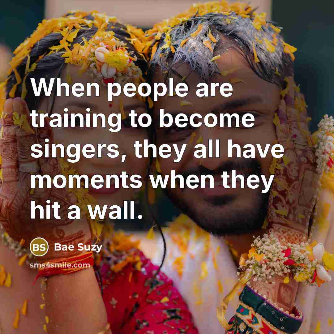 “When people are training to become singers, they all have moments when they hit a wall.” quote by Bae Suzy