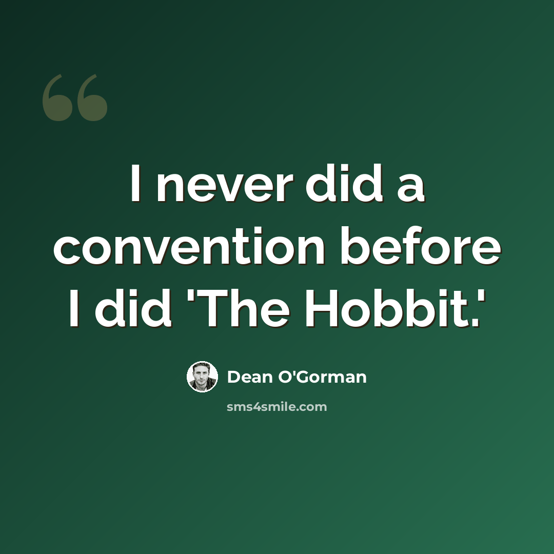 “I never did a convention before I did 'The Hobbit.'” quote by Dean O'Gorman