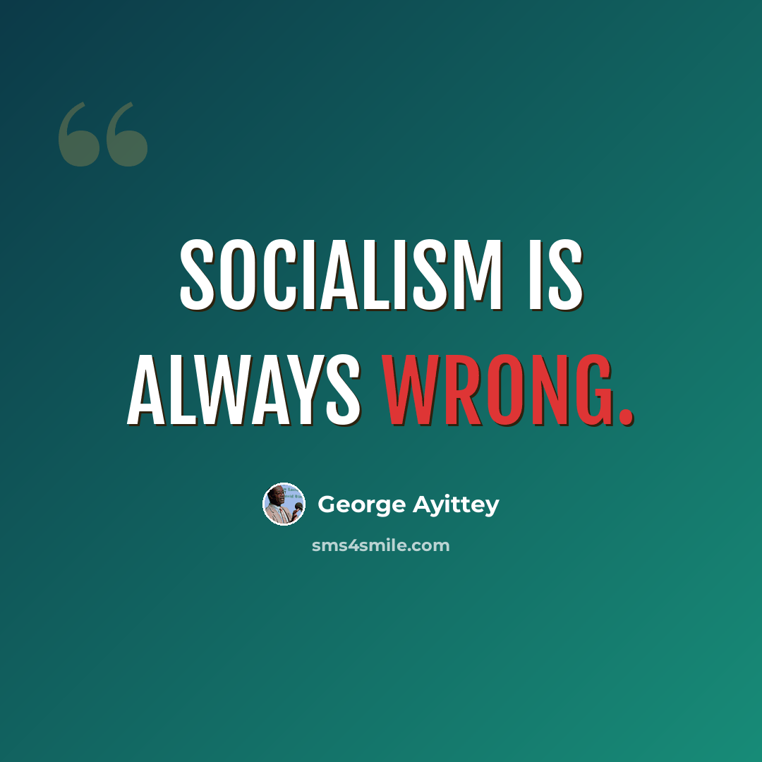 “Socialism is always wrong.” quote by George Ayittey