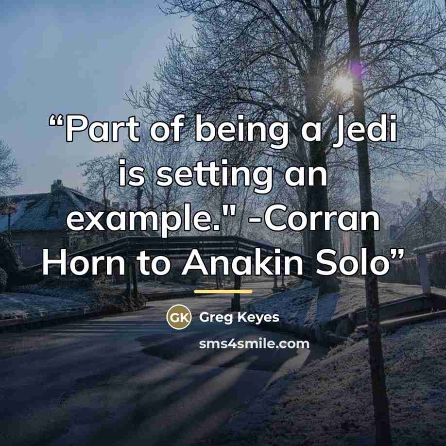 “Part of being a Jedi is setting an example." -Corran Horn to Anakin Solo” quote by Greg Keyes