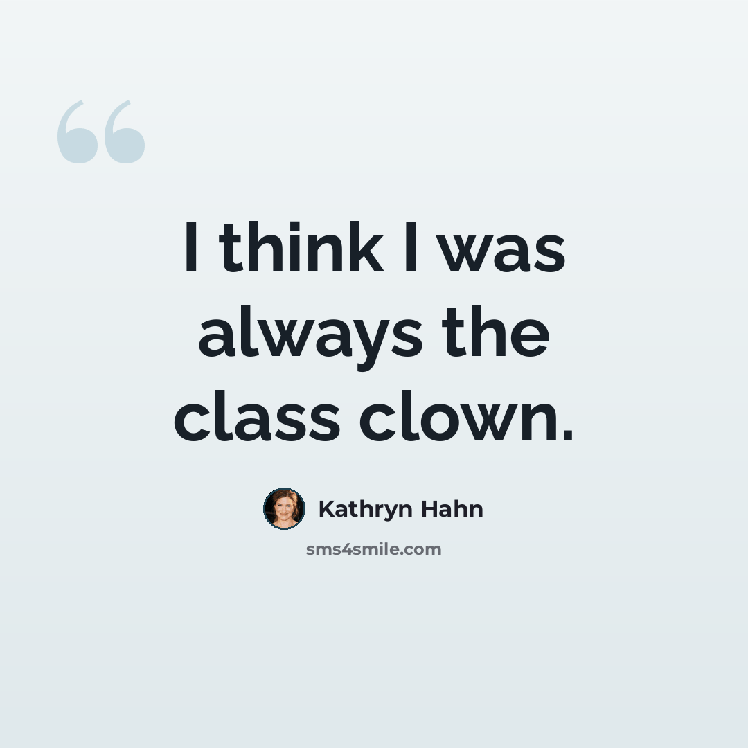“I think I was always the class clown.” quote by Kathryn Hahn