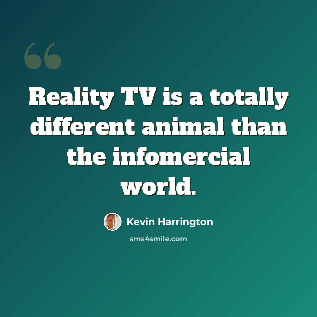 “Reality TV is a totally different animal than the infomercial world.” quote by Kevin Harrington