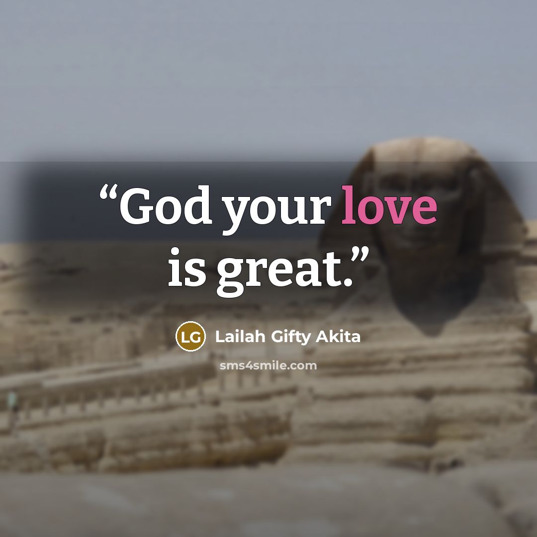 “God your love is great.” quote by Lailah Gifty Akita