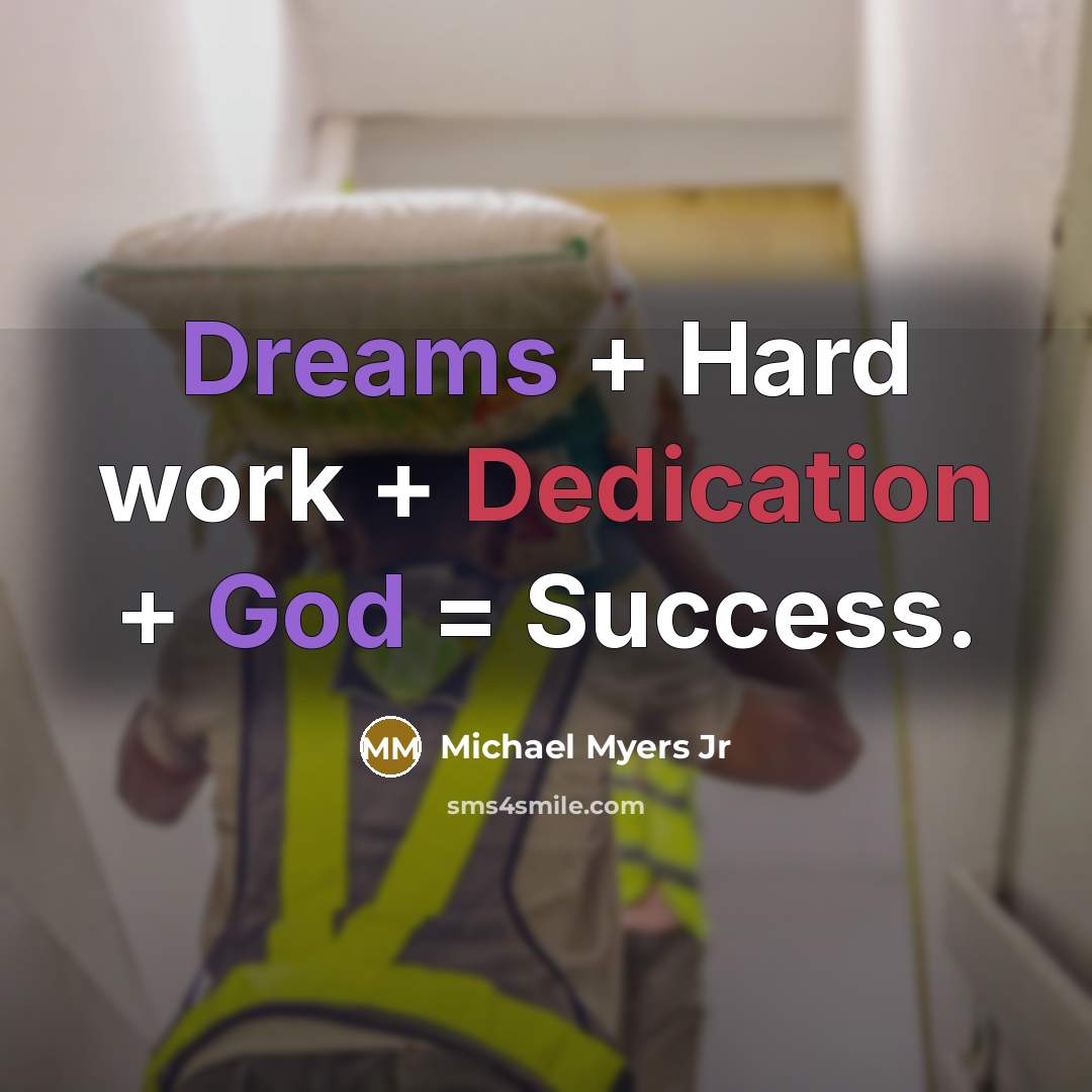 “Dreams + Hard work + Dedication + God = Success.” quote by Michael Myers Jr