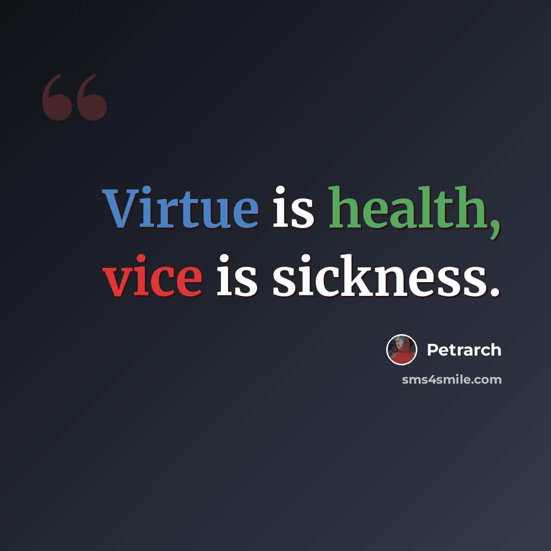“Virtue is health, vice is sickness.” quote by Petrarch