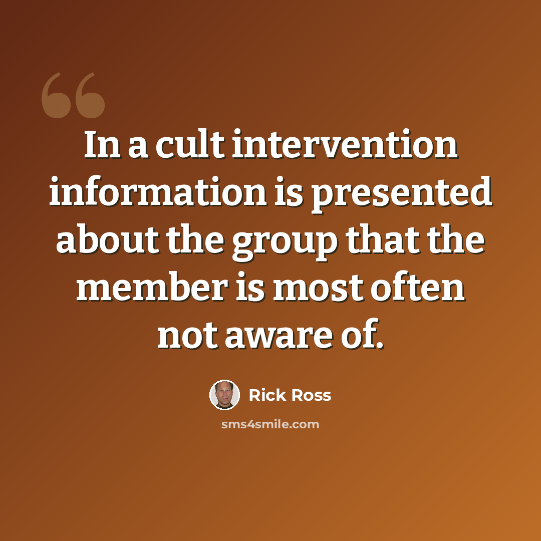 “In a cult intervention information is presented about the group that the member is most often not aware of.” quote by Rick Ross
