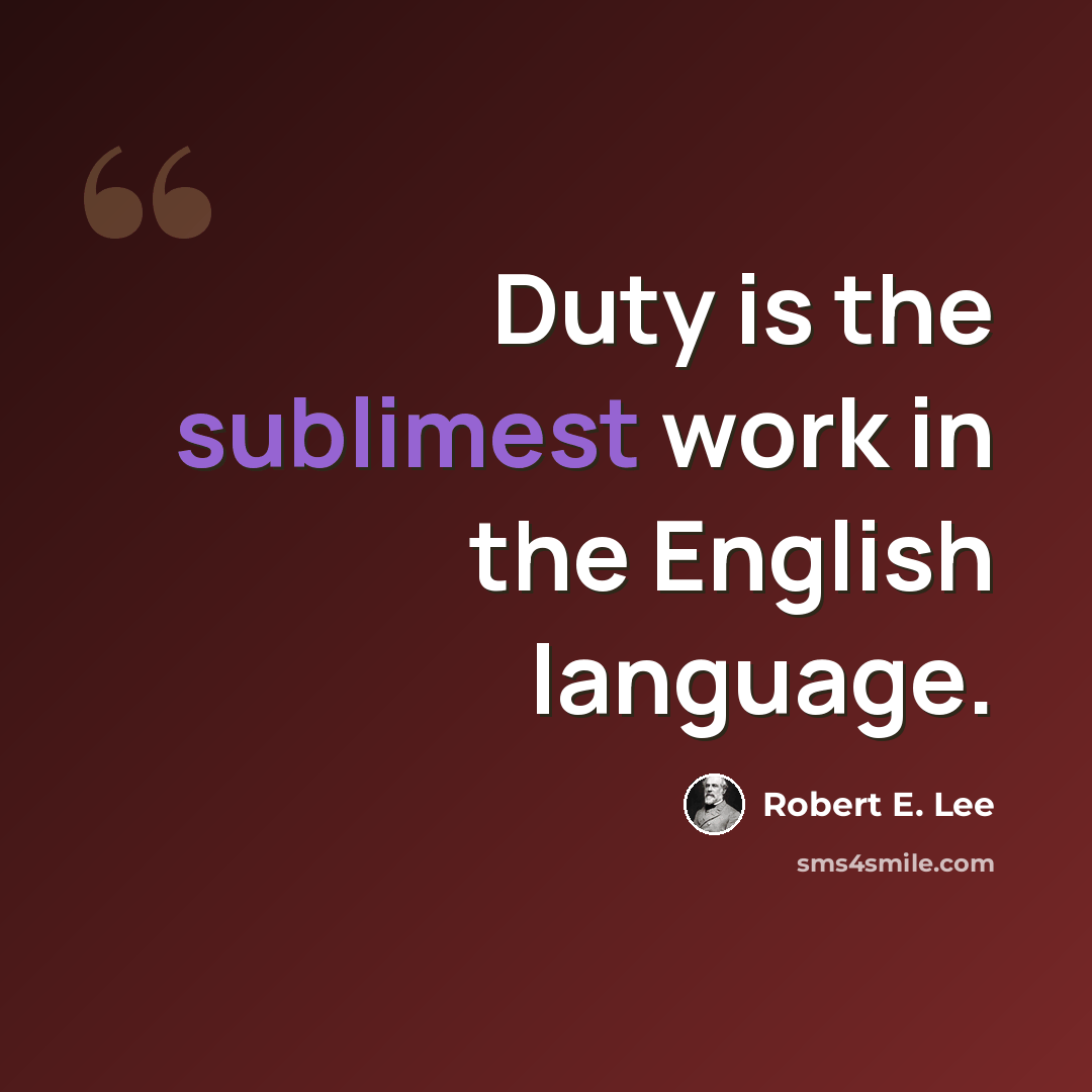 “Duty is the sublimest work in the English language.” quote by Robert E. Lee