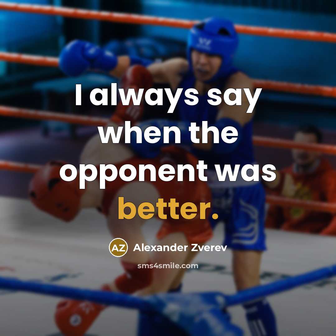 “I always say when the opponent was better.” quote by Alexander Zverev