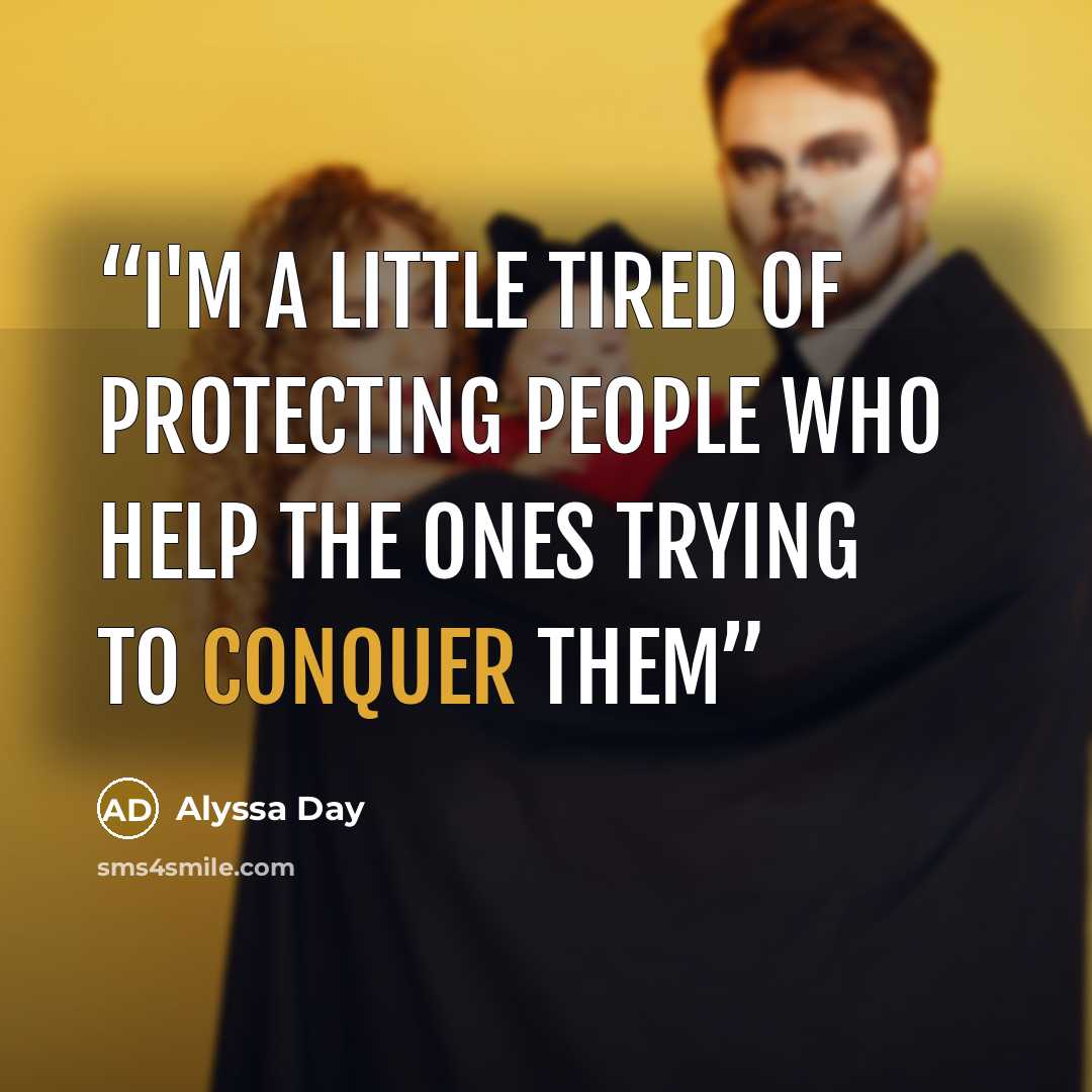 “I'm a little tired of protecting people who help the ones trying to conquer them” quote by Alyssa Day