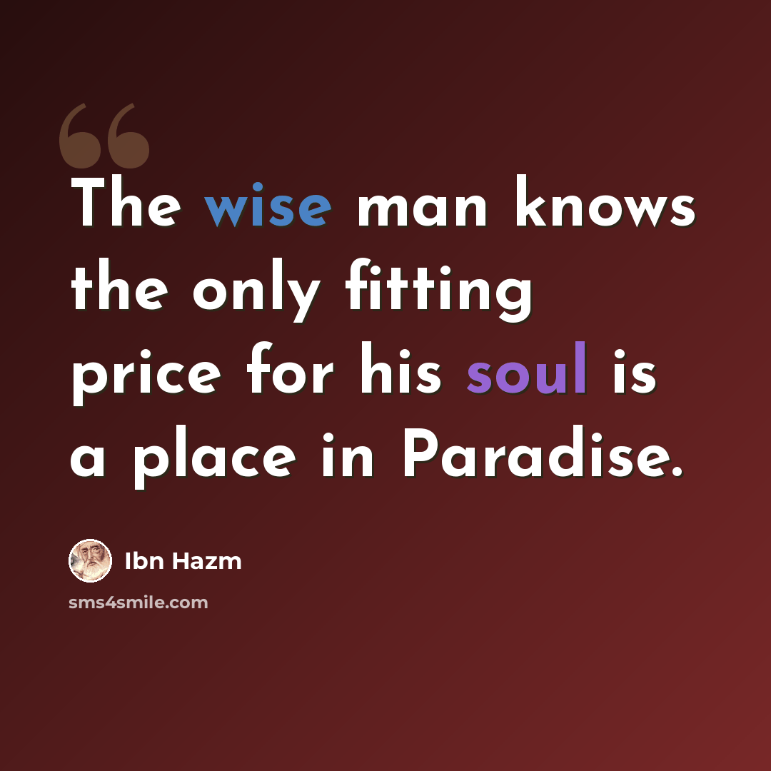 “The wise man knows the only fitting price for his soul is a place in Paradise.” quote by Ibn Hazm