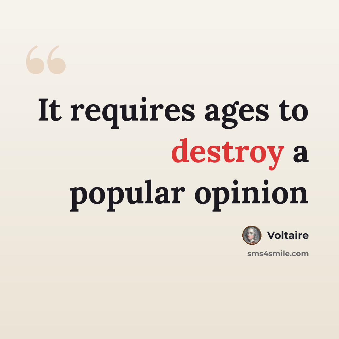 “It requires ages to destroy a popular opinion” quote by Voltaire