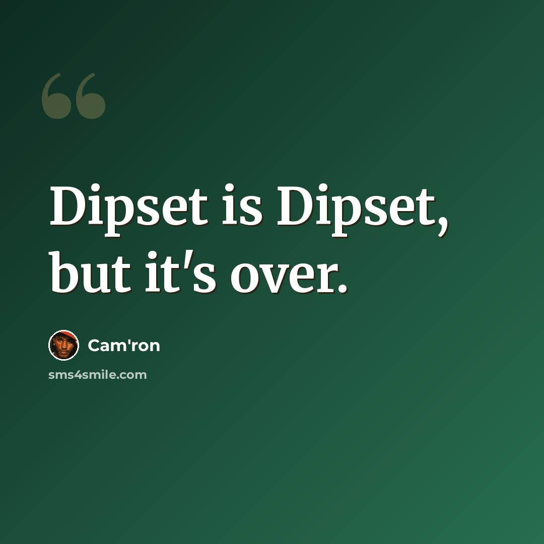“Dipset is Dipset, but it's over.” quote by Cam'ron