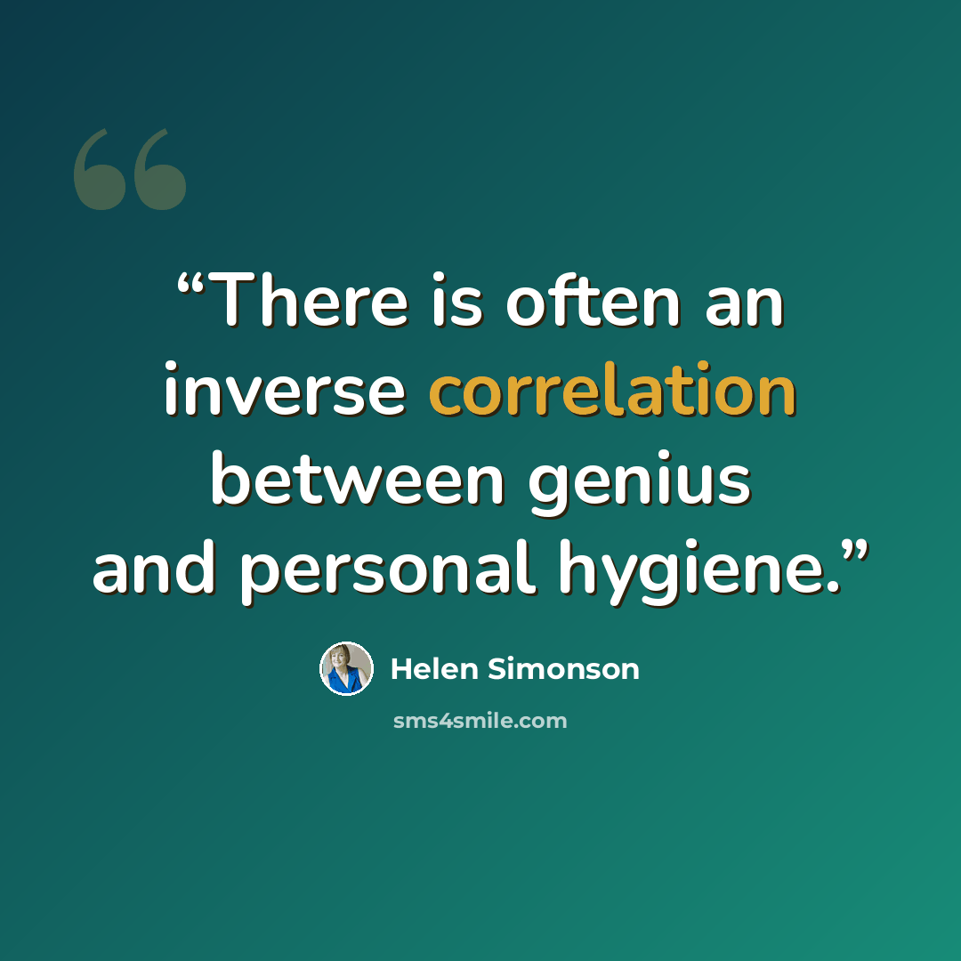 “There is often an inverse correlation between genius and personal hygiene.” quote by Helen Simonson
