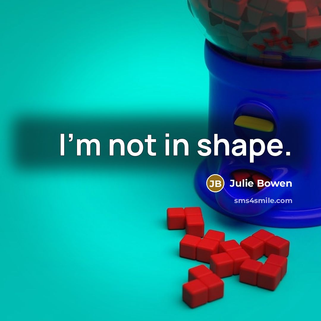 “I'm not in shape.” quote by Julie Bowen