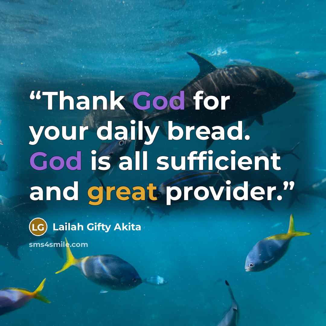 “Thank God for your daily bread. God is all sufficient and great provider.” quote by Lailah Gifty Akita