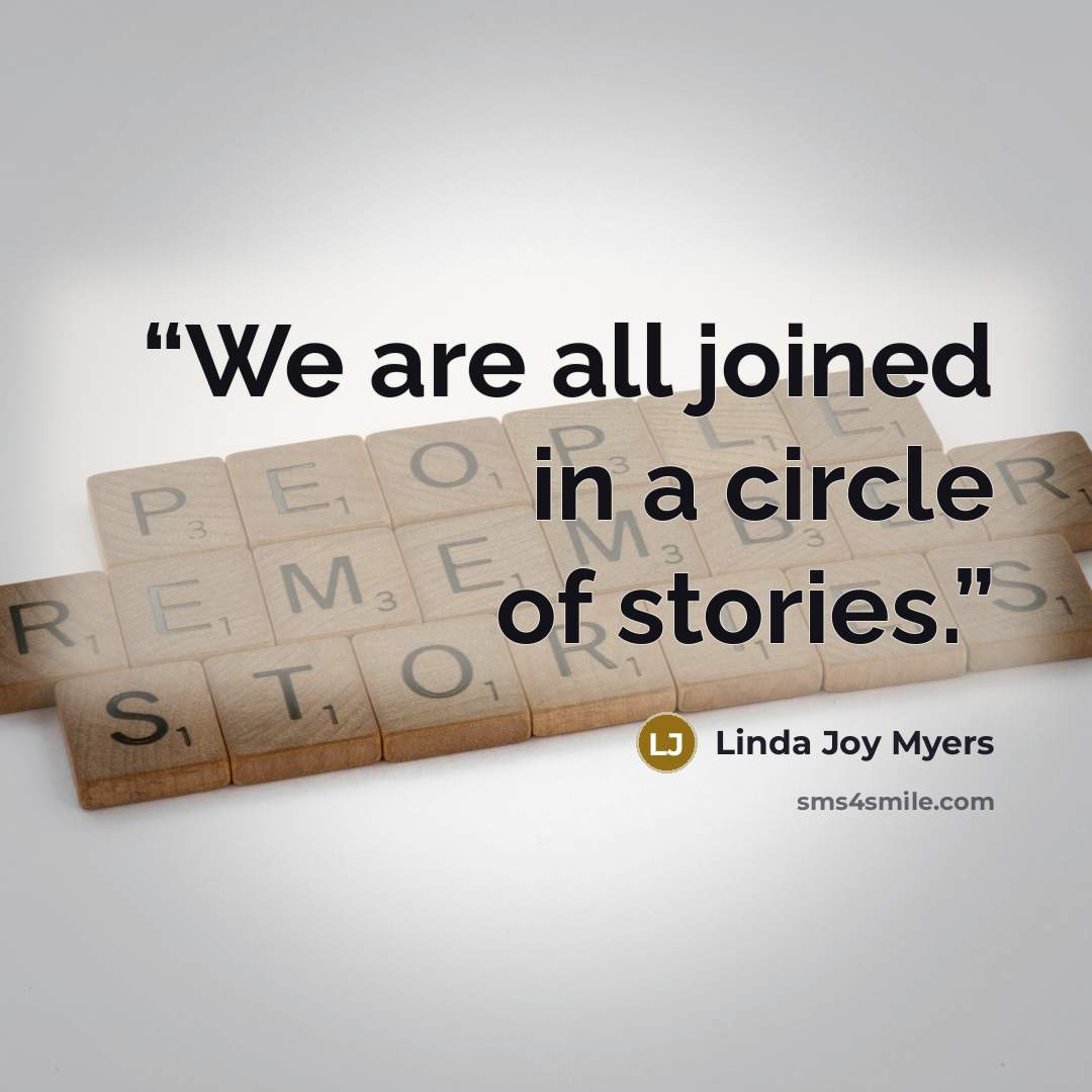 “We are all joined in a circle of stories.” quote by Linda Joy Myers