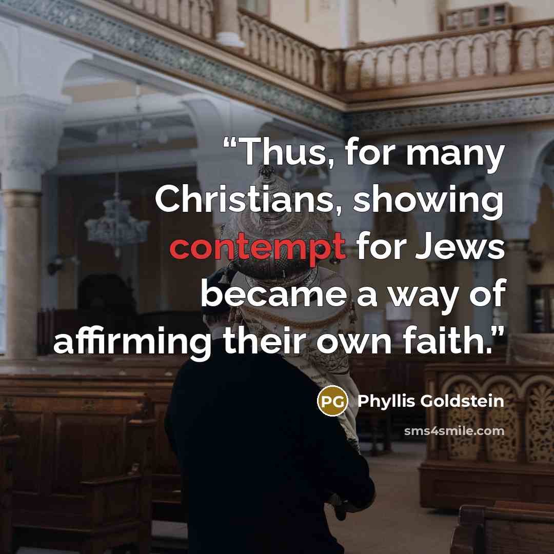 “Thus, for many Christians, showing contempt for Jews became a way of affirming their own faith.” quote by Phyllis Goldstein