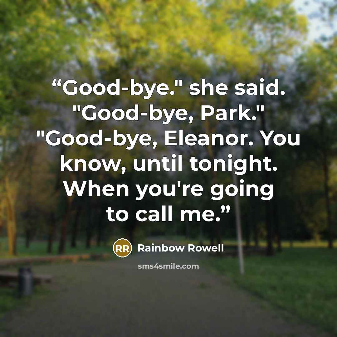 “Good-bye." she said. "Good-bye, Park." "Good-bye, Eleanor. You know, until tonight. When you're going to call me.” quote by Rainbow Rowell