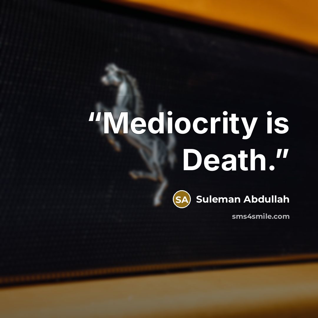 “Mediocrity is Death.” quote by Suleman Abdullah